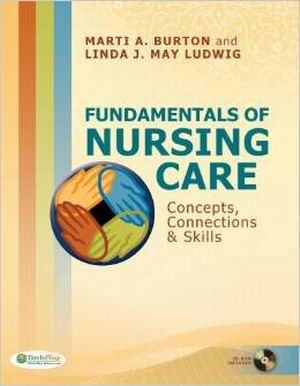 Test Bank for Fundamentals of Nursing Care: Concepts, Connections & Skills, 1st Edition, by Burton