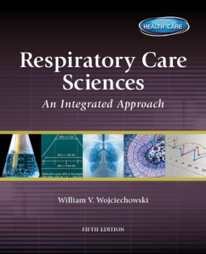 Test Bank for Respiratory Care Sciences 5th Edition Wojciechowski